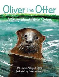 Oliver the Otter, A Story about River Otters by Adrienne Palma